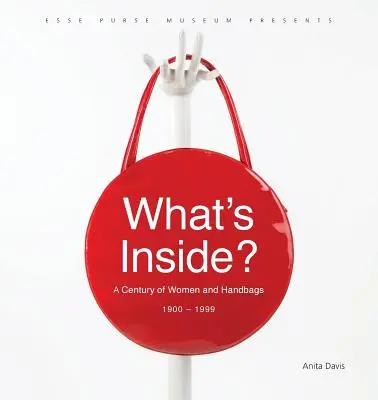 What's Inside?: Un secol de femei și genți de mână, 1900-1999 - What's Inside?: A Century of Women and Handbags, 1900-1999