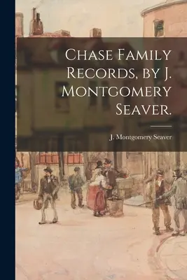 Chase Family Records, de J. Montgomery Seaver. - Chase Family Records, by J. Montgomery Seaver.