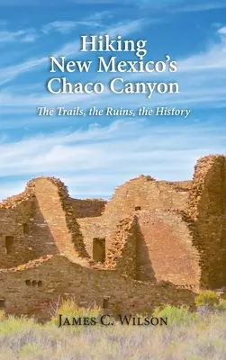 Hiking New Mexico's Chaco Canyon: Traseele, ruinele, istoria - Hiking New Mexico's Chaco Canyon: The Trails, the Ruins, the History