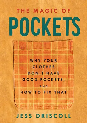 The Magic of Pockets (Magia buzunarelor): De ce hainele tale nu au buzunare bune și cum să repari asta - The Magic of Pockets: Why Your Clothes Don't Have Good Pockets and How to Fix That