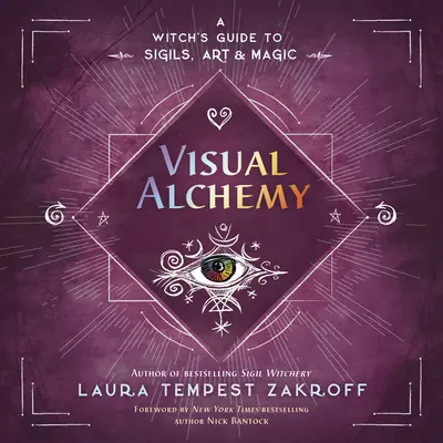 Alchimie vizuală: Ghidul unei vrăjitoare pentru sigilii, artă și magie - Visual Alchemy: A Witch's Guide to Sigils, Art & Magic