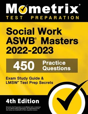 Asistență socială ASWB Masters Exam Study Guide 2022-2023 Secrets - 450 de întrebări practice, LMSW Test Prep: [4th Edition] - Social Work ASWB Masters Exam Study Guide 2022-2023 Secrets - 450 Practice Questions, LMSW Test Prep: [4th Edition]