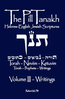 The Pill Tanakh: Scripturi evreiești în ebraică și engleză, Volumul III - Scrieri - The Pill Tanakh: Hebrew-English Jewish Scriptures, Volume III - The Writings