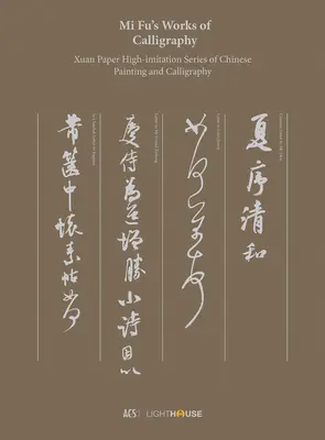 Lucrările de caligrafie ale lui Mi Fu: Xuan Paper High-Imitation Series of Chinese Painting and Calligraphy - Mi Fu's Works of Calligraphy: Xuan Paper High-Imitation Series of Chinese Painting and Calligraphy