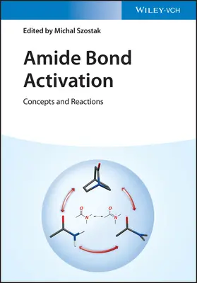 Activarea legăturii amidice: Concepte și reacții - Amide Bond Activation: Concepts and Reactions