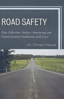 Siguranța rutieră: Colectarea datelor, analiza, monitorizarea și evaluarea contramăsurilor cu cazuri - Road Safety: Data Collection, Analysis, Monitoring and Countermeasure Evaluations with Cases