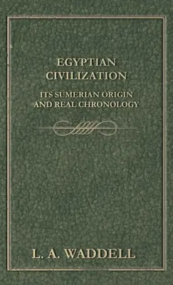 Civilizația egipteană Originea sa sumeriană și cronologia reală - Egyptian Civilization Its Sumerian Origin and Real Chronology