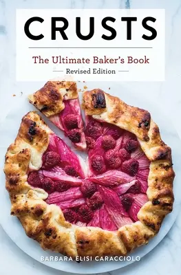 Cruste: The Revised Edition: The Ultimate Baker's Book Ediția revizuită - Crusts: The Revised Edition: The Ultimate Baker's Book Revised Edition