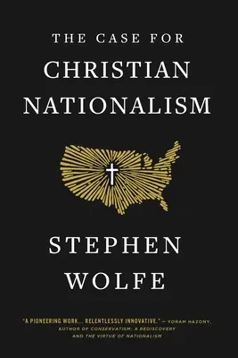Argumente în favoarea naționalismului creștin - The Case for Christian Nationalism