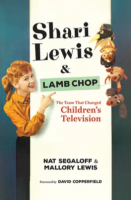 Shari Lewis și Lamb Chop: Echipa care a schimbat televiziunea pentru copii - Shari Lewis and Lamb Chop: The Team That Changed Children's Television