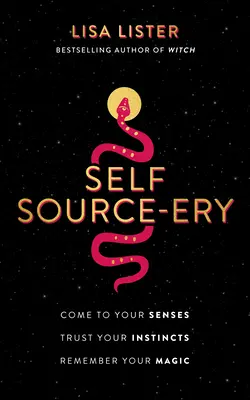 Sursa de Sine-Ery: Revino-ți la simțuri. Ai încredere în instinctele tale. Amintește-ți de magia ta. - Self Source-Ery: Come to Your Senses. Trust Your Instincts. Remember Your Magic.