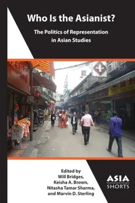 Who Is the Asianist?: Politica reprezentării în studiile asiatice - Who Is the Asianist?: The Politics of Representation in Asian Studies
