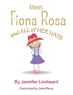 Faceți cunoștință cu Fiona Rosa: Și toate pălăriile ei - Meet Fiona Rosa: And All of Her Hats