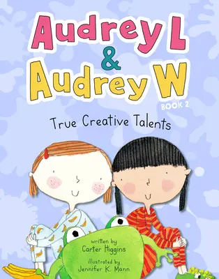 Audrey L și Audrey W: Adevărate talente creative: Cartea 2 - Audrey L and Audrey W: True Creative Talents: Book 2
