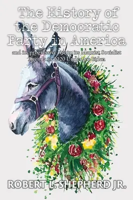 Istoria Partidului Democrat din America și ascensiunea sa progresivă către agenda sa socialistă marxistă în 2020 sub conducerea lui Joe Biden - The History of the Democratic Party in America and Its Progressive Rise to Its Marxist Socialist Agenda in 2020 under Joe Biden