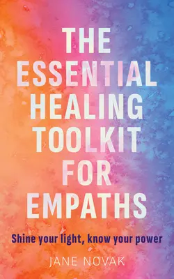 Cum să fii extrem de sensibil și împuternicit: Un ghid revoluționar de vindecare pentru empatici - How to Be Highly Sensitive and Empowered: A Revolutionary Healing Guide for Empaths