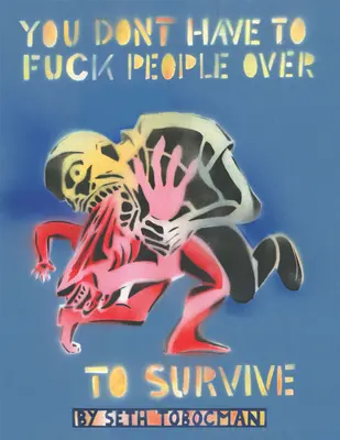 Nu trebuie să-ți bați joc de oameni pentru a supraviețui - You Don't Have to Fuck People Over to Survive
