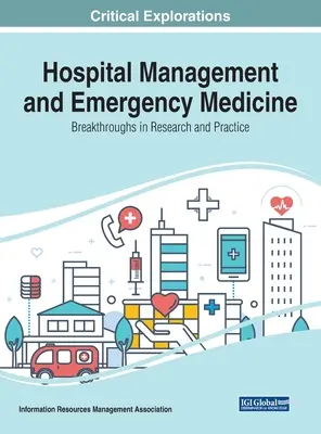 Managementul spitalelor și medicina de urgență: Descoperiri în cercetare și practică - Hospital Management and Emergency Medicine: Breakthroughs in Research and Practice