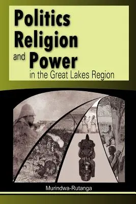 Politică, religie și putere în regiunea Marilor Lacuri - Politics, Religion and Power in the Great Lakes Region
