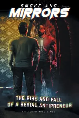 Smoke and Mirrors: Ascensiunea și decăderea unui antiprenor în serie - Smoke and Mirrors: The Rise and Fall of a Serial Antipreneur
