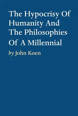 Ipocrizia umanității și filosofiile unui milenar - The Hypocrisy Of Humanity And The Philosophies Of A Millennial