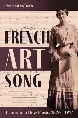 Cântecul de artă francez: Istoria unei noi muzici, 1870-1914 - French Art Song: History of a New Music, 1870-1914