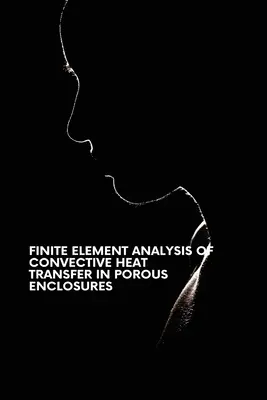 Analiza cu elemente finite a transferului convectiv de căldură în incinte poroase - Finite Element Analysis of Convective Heat Transfer in Porous Enclosures
