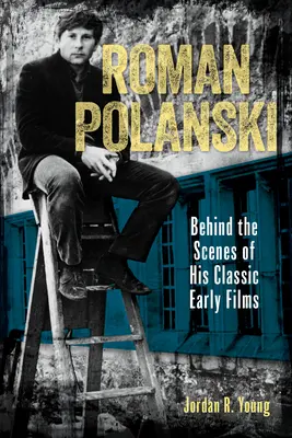 Roman Polanski: În culisele primelor sale filme clasice - Roman Polanski: Behind the Scenes of His Classic Early Films