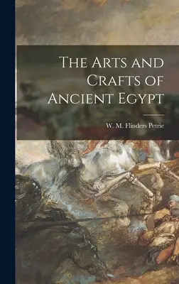 Arte și meșteșuguri din Egiptul Antic - The Arts and Crafts of Ancient Egypt