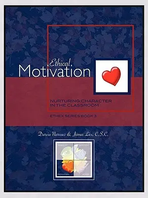 Motivația etică: Nutrirea caracterului în sala de clasă, Seria Ethex Cartea 3 - Ethical Motivation: Nurturing Character in the Classroom, Ethex Series Book 3
