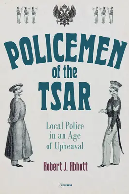 Polițiștii țarului: Poliția locală într-o epocă de convulsii - Policemen of the Tsar: Local Police in an Age of Upheaval