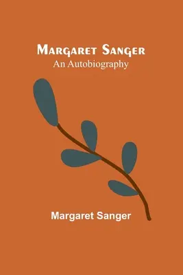 Margaret Sanger: o autobiografie - Margaret Sanger: an autobiography