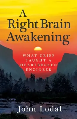 O trezire a creierului drept: Ce l-a învățat durerea pe un inginer cu inima frântă - A Right Brain Awakening: What Grief Taught a Heartbroken Engineer