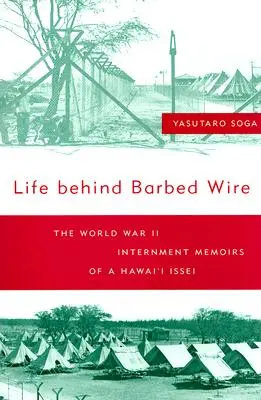 Viața în spatele sârmei ghimpate: Memoriile de internare în cel de-al Doilea Război Mondial ale unui issei din Hawaii - Life Behind Barbed Wire: The World War II Internment Memoirs of a Hawaii Issei