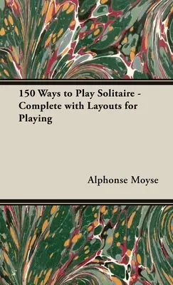 150 de moduri de a juca Solitaire - complet cu scheme de joc - 150 Ways to Play Solitaire - Complete with Layouts for Playing