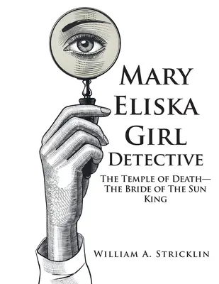 Mary Eliska Girl Detective: Templul Morții - Mireasa Regelui Soare - The Temple of Death - The Bride of The Sun King - Mary Eliska Girl Detective: The Temple of Death - The Bride of The Sun King