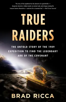 True Raiders: Povestea neștiută a expediției din 1909 pentru găsirea legendarei Arce a Legământului (The Untold Story of the 1909 Expedition to Find the Legendary Ark of the Covenant) - True Raiders: The Untold Story of the 1909 Expedition to Find the Legendary Ark of the Covenant