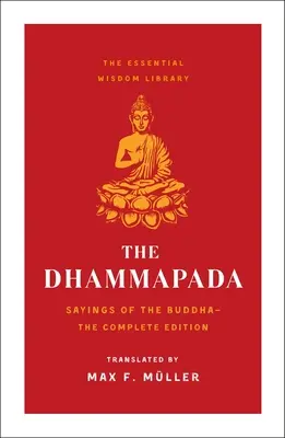 Dhammapada: Ziceri ale lui Buddha (Biblioteca esențială de înțelepciune) - The Dhammapada: Sayings of the Buddha (Essential Wisdom Library)