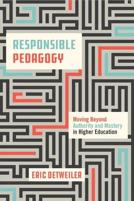 Pedagogie responsabilă: Depășirea autorității și a măiestriei în învățământul superior - Responsible Pedagogy: Moving Beyond Authority and Mastery in Higher Education
