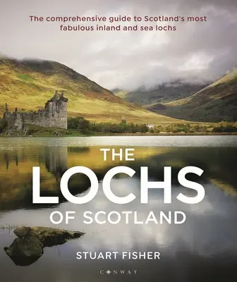 Lochs of Scotland: The Comprehensive Guide to Scotland's Most Fabulous Inland and Sea Lochs (Ghidul complet al celor mai fabuloase lacuri interioare și marine din Scoția) - Lochs of Scotland: The Comprehensive Guide to Scotland's Most Fabulous Inland and Sea Lochs