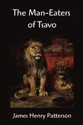 Vânătorii de oameni din Tsavo și alte aventuri din Africa de Est - The Man-Eaters of Tsavo and other East African Adventures
