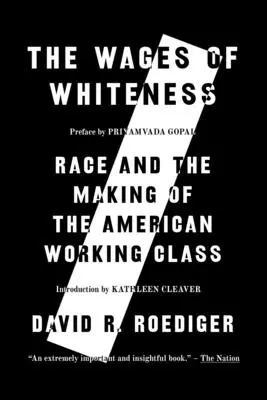 The Wages of Whiteness: Race and the Making of the American Working Class (Rasa și formarea clasei muncitoare americane) - The Wages of Whiteness: Race and the Making of the American Working Class