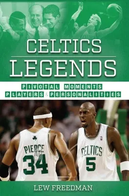 Legendele Celtics: Momente cruciale, jucători și personalități - Celtics Legends: Pivotal Moments, Players, and Personalities