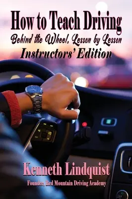 Cum să predai șofatul: La volan, lecție cu lecție: Ediția instructorilor - How to Teach Driving: Behind the Wheel, Lesson by Lesson: Instructors' Edition