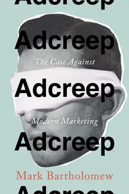Adcreep: Cauza împotriva marketingului modern - Adcreep: The Case Against Modern Marketing
