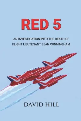 Red 5: O anchetă privind moartea locotenentului de zbor Sean Cunningham - Red 5: An investigation into the death of Flight Lieutenant Sean Cunningham