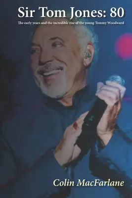 Sir Tom Jones: 80: Primele zile și ascensiunea incredibilă a tânărului Tommy Woodward - Sir Tom Jones: 80: The early days and the incredible rise of the young Tommy Woodward