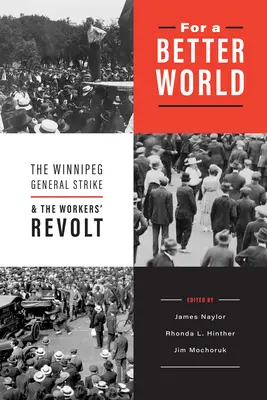 Pentru o lume mai bună: Greva generală din Winnipeg și revolta muncitorilor - For a Better World: The Winnipeg General Strike and the Workers' Revolt