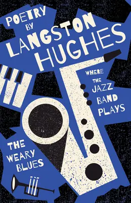 Where the Jazz Band Plays - The Weary Blues - Poezie de Langston Hughes - Where the Jazz Band Plays - The Weary Blues - Poetry by Langston Hughes
