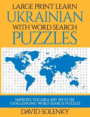 Large Print Learn Ukrainian with Word Search Puzzles: Învață vocabularul limbii ucrainene cu puzzle-uri de căutare a cuvintelor provocatoare și ușor de citit - Large Print Learn Ukrainian with Word Search Puzzles: Learn Ukrainian Language Vocabulary with Challenging Easy to Read Word Find Puzzles